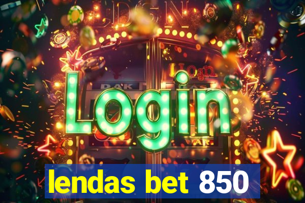 lendas bet 850